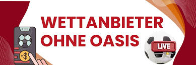 Die besten Wettanbieter ohne OASIS Tipps und Informationen