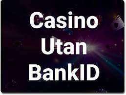Casino Utan BankID - En Guide till Digitala Spelplattformar