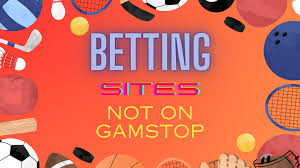 Exploring Bookmakers Not on GamStop Your Ultimate Guide