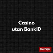 Spela Casino Utan BankID - En Fullständig Guide